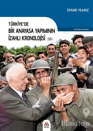 Türkiye'de Bir Anayasa Yapımının İzahlı Kronolojisi 1961
