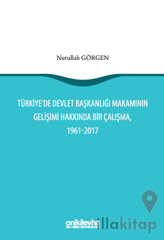 Türkiye'de Devlet Başkanlığı Makamının Gelişimi Hakkında Bir Çalışma, 1961-2017