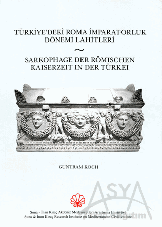 Türkiye'deki Roma İmparatorluk Dönemi Lahitleri / Sarkophage Der Römischen Kaiserzeit in Der Turkei
