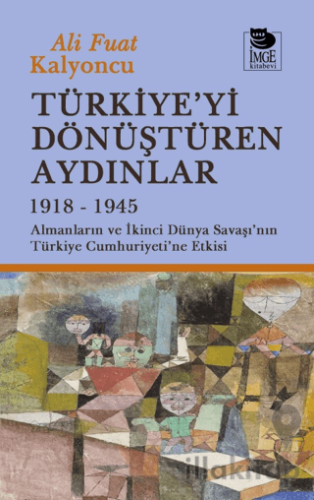 Türkiye'yi Dönüştüren Aydınlar 1918-1945