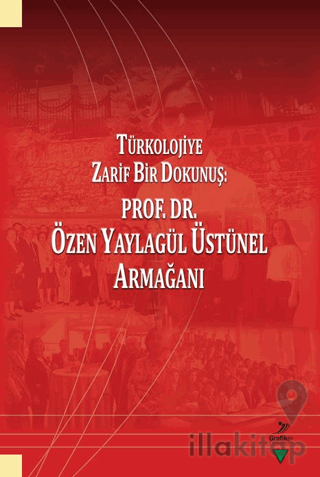 Türkolojiye Zarif Bir Dokunuş: Prof. Dr. Özen Yaylagül Üstünel Armağan