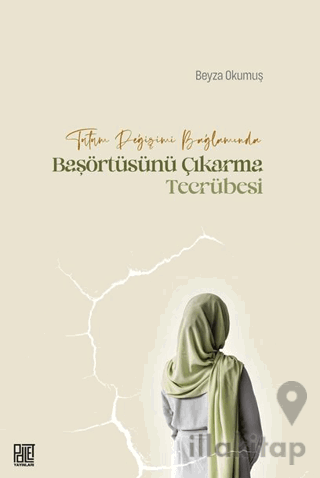 Tutum Değişimi Bağlamında Başörtüsünü Çıkarma Tecrübesi