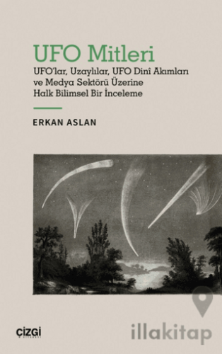 UFO Mitleri - UFO'lar, Uzaylılar, UFO Dini Akımları ve Medya Sektörü Üzerine Halk Bilimsel Bir İnceleme