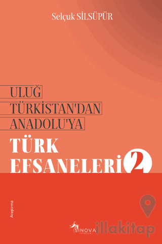 Uluğ Türkistan’dan Anadolu’ya Türk Efsaneleri - 2