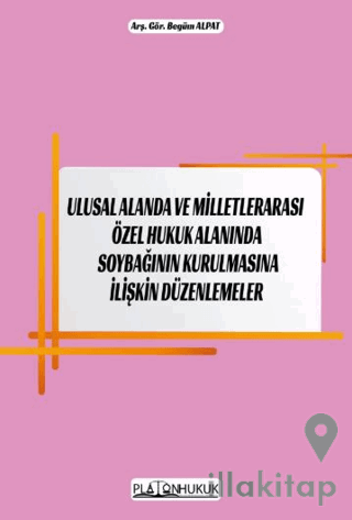 Ulusal Alanda ve Milletlerarası Özel Hukuk Alanında Soybağının Kurulmasına İlişkin Düzenlemeler