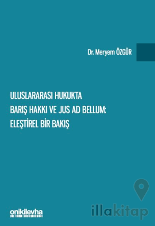 Uluslararası Hukukta Barış Hakkı ve Jus ad Bellum: Eleştirel Bir Bakış