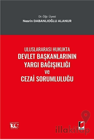 Uluslararası Hukukta Devlet Başkanlarının Yargı Bağışıklığı ve Cezai Sorumluluğu