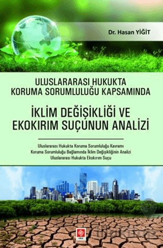 Uluslararası Hukukta Koruma Sorumluluğu Kapsamında İklim Değişikliği ve Ekokırım Suçunun Analizi