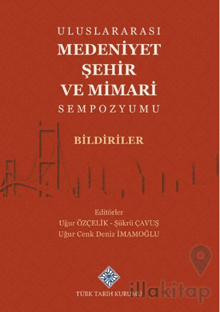 Uluslararası Medeniyet Şehir ve Mimari Sempozyumu Bildiriler