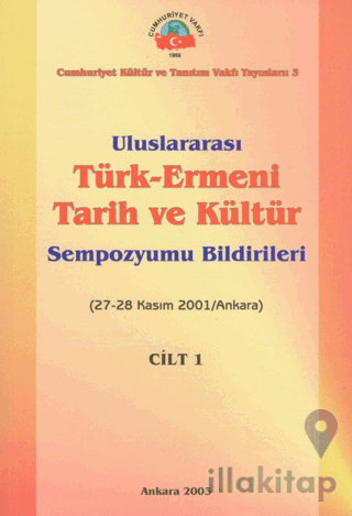 Uluslararası Türk - Ermeni Tarih ve Kültür Sempozyumu Bildirileri