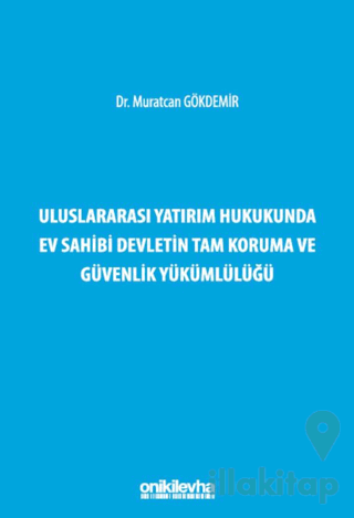 Uluslararası Yatırım Hukukunda Ev Sahibi Devletin Tam Koruma ve Güvenlik Yükümlülüğü