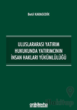 Uluslararası Yatırım Hukukunda Yatırımcının İnsan Hakları Yükümlülüğü