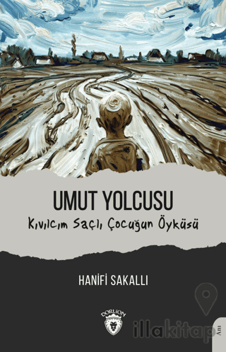 Umut Yolcusu Kıvılcım Saçlı Çocuğun Öyküsü