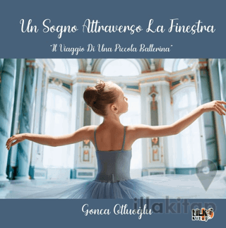 Un Sogno Attraverso La Fınestra IL Vıaggıo Dı Una Pıccola Ballerına
