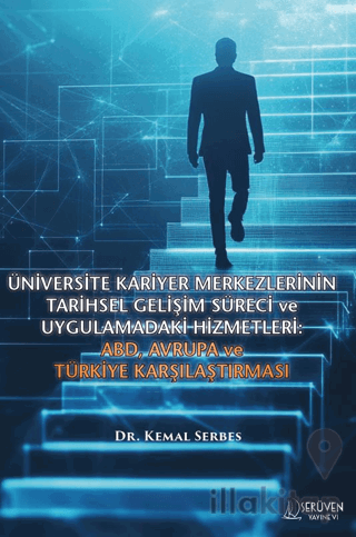 Üniversite Kariyer Merkezlerinin Tarihsel Gelişim Süreci ve Uygulamadaki Hizmetleri: ABD, Avrupa ve Türkiye Karşılaştırması