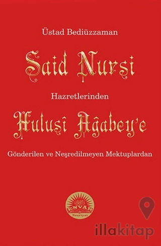 Üstad Bediüzzaman Said Nursi Hazretlerinden Hulusi Ağabey'e Gönderilen ve Neşredilmeyen Mektuplardan