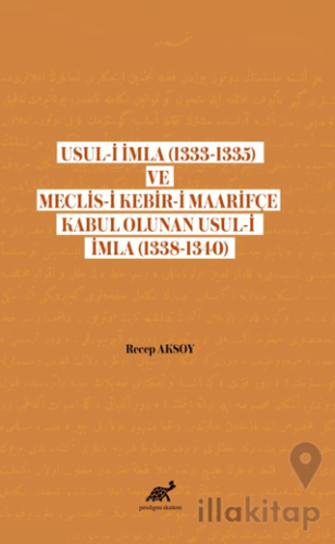 Usul-i İmla (1333-1335) ve Meclis- Kebir-i Maarifçe Kabul Olunan Usul-i İmla (1338-1340)