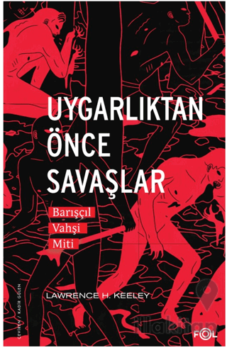 Uygarlıktan Önce Savaşlar –Barışçıl Vahşi Miti–
