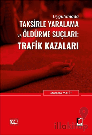 Uygulamada Taksirle Yaralama ve Öldürme Suçları: Trafik Kazaları