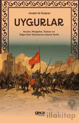 Uygurlar - Hunlar, Moğollar, Türkler ve Diğer Batı Tatarlarının Genel Tarihi