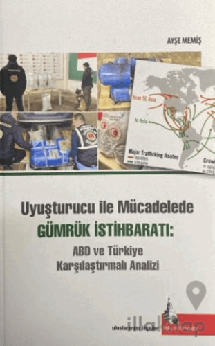 Uyuşturucu ile Mücadelede Gümrük İstihbaratı: ABD ve Türkiye Karşılaştırmalı Analizi