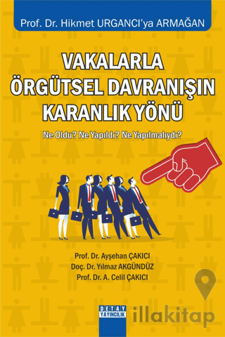 Vakalarla Örgütsel Davranışın Karanlık Yönü Ne Oldu? Ne Yapıldı? Ne Yapılmalıydı?