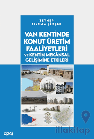 Van Kentinde Konut Üretim Faaliyetleri ve Kentin Mekânsal Gelişimine Etkileri