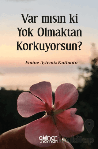 Var mısın ki Yok Olmaktan Korkuyorsun?