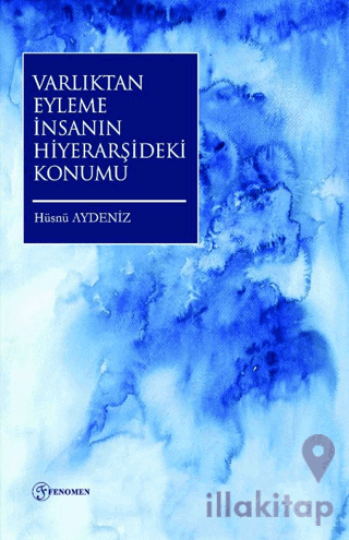 Varlıktan Eyleme İnsanın Hiyerarşideki Konumu
