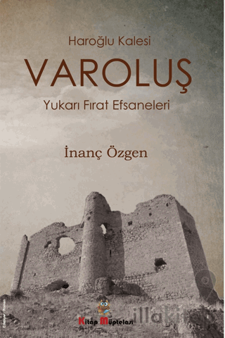 Varoluş - Haroğlu Kalesi Yukarı Fırat Efsaneleri
