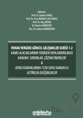 VEHAK Vergide Güncel Gelişmeler Serisi 1-2 Kamu Alacaklarının Yeniden Yapılandırılması Kanunu: Sorunlar, Çözüm Önerileri ve Vergi Kanunlarına 7338 Sayılı Kanun'la Getirilen Değişiklikler