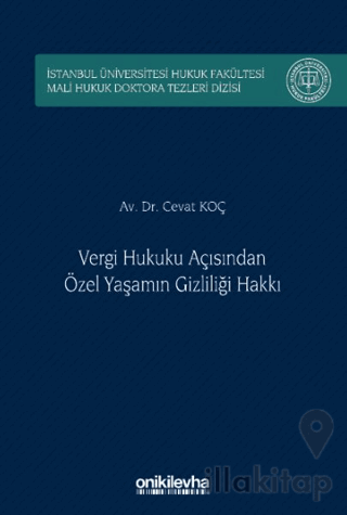 Vergi Hukuku Açısından Özel Yaşamın Gizliliği Hakkı İstanbul Üniversitesi Hukuk Fakültesi Mali Hukuk Doktora Tezleri Dizisi No: 5