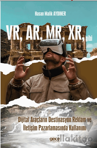 VR, AR, MR, XR, gibi Dijital Araçların Destinasyon Reklam ve İletişim Pazarlamasında Kullanımı