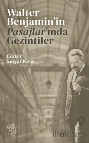 Walter Benjamin’in Pasajlar’ında Gezintiler