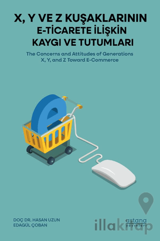 X, Y ve Z Kuşaklarının E-Ticarete İlişkin Kaygı ve Tutumları