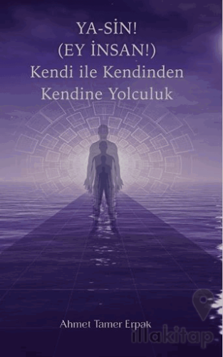 Ya-Sin (Ey İnsan!) Kendi ile Kendinden Kendine Yolculuk
