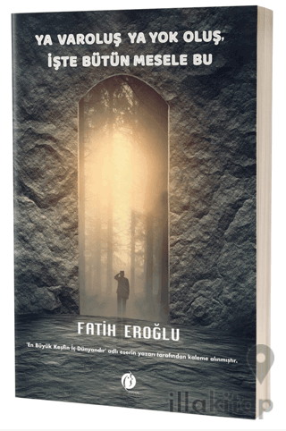 Ya Varoluş Ya Yok Oluş, İşte Bütün Mesele Bu