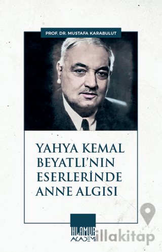 Yahya Kemal Beyatlı'nın Eserlerinde Anne Algısı