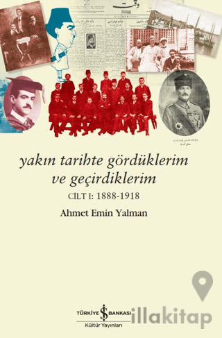 Yakın Tarihte Gördüklerim ve Geçirdiklerim - Cilt 1: 1888-1918