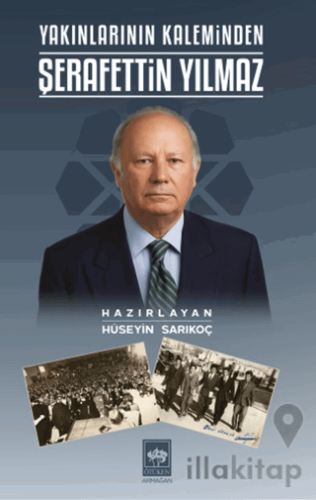 Yakınlarının Kaleminden Şerafettin Yılmaz