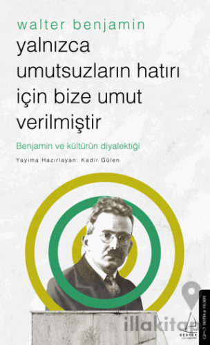 Yalnızca Umutsuzların Hatrı İçin Bize Umut Verilmiştir-Walter Benjamin