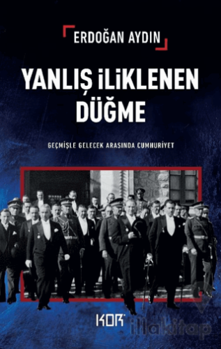 Yanlış İliklenen Düğme -Geçmişle Gelecek Arasında Cumhuriyet-