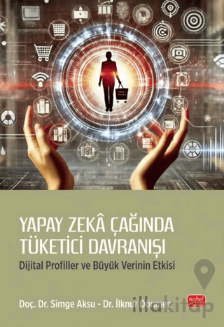 Yapay Zeka Çağında Tüketici Davranışı - Dijital Profiller ve Büyük Verinin Etkisi