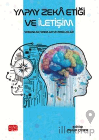 Yapay Zeka Etiği ve İletişim - Sorunlar, Sınırlar ve Zorluklar