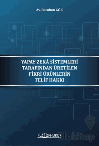 Yapay Zeka Sistemleri Tarafından Üretilen Fikri Ürünlerin Telif Hakkı