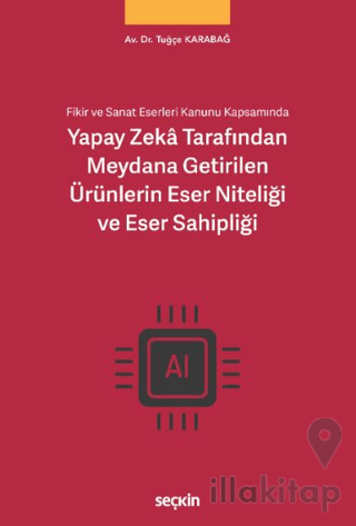 Yapay Zekâ Tarafından Meydana Getirilen Ürünlerin Eser Niteliği ve Eser Sahipliği