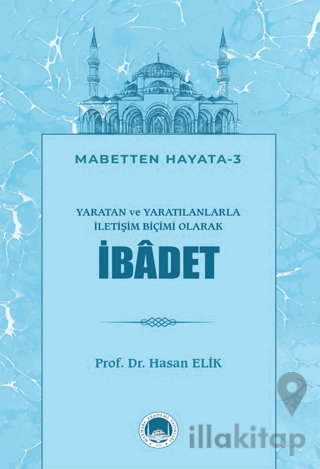 Yaratan ve Yaratılanlarla İletişim Biçimi Olarak İbadet