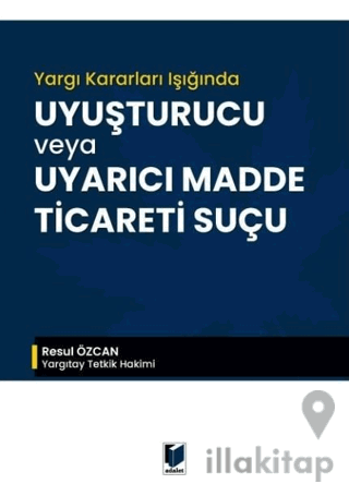 Yargı Kararları Işığında Uyuşturucu veya Uyarıcı Madde Ticareti Suçu