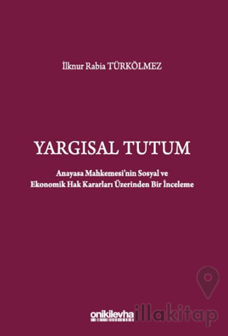 Yargısal Tutum - Anayasa Mahkemesi'nin Sosyal ve Ekonomik Hak Kararları Üzerinden Bir İnceleme