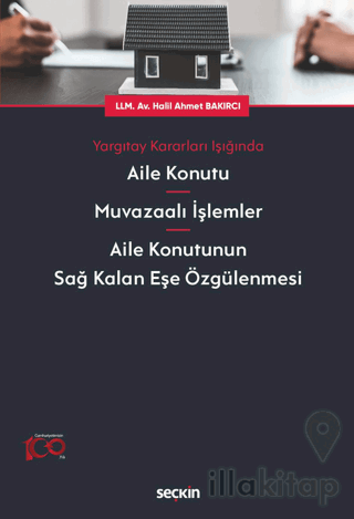Yargıtay Kararları Işığında Aile Konutu - Muvazaalı İşlemler - Aile Konutunun Sağ Kalan Eşe Özgülenmesi